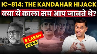 IC 814 The Kandahar Hijack – Dark Truth of the Series  The Chanakya Dialogues Major Gaurav Arya [upl. by Eidod]