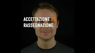 La differenza tra accettazione e rassegnazione [upl. by Casar303]