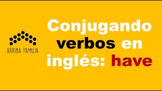 ¿Cómo conjugar el verbo HAVE in inglés [upl. by Margery]