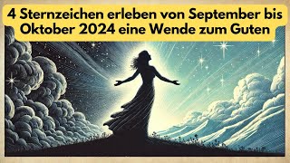 4 Sternzeichen erleben von September bis Oktober 2024 eine Wende zum Guten astrologie [upl. by Neenaej]