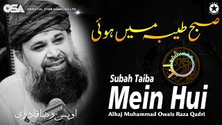 Subah Taiba Mein Hui  Alhajj Muhammad Owais Raza Qadri  official version  OSA Islamic [upl. by Parke]