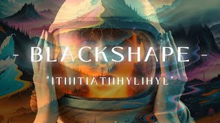 BLACKSHAPE  ITIIITIATIIHYLIHYL Legendado  Lyrics [upl. by Ecirted]