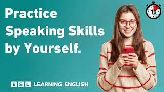 Practice Speaking Skills by Yourself  10 Minutes English [upl. by Maitund570]