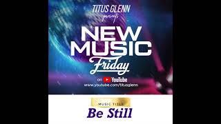 Be Still New Music Friday [upl. by Ahtelahs]