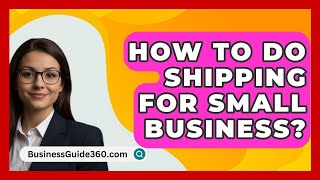 How To Do Shipping For Small Business  BusinessGuide360com [upl. by Arramat70]