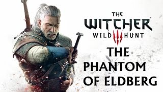 The Witcher 3 Wild Hunt Canavar Kontratı The Phantom of Eldberg [upl. by Eijneb668]