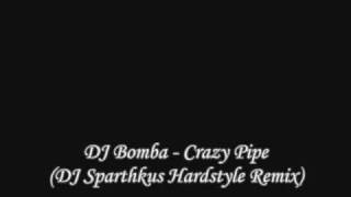 DJ Bomba  Crazy Pipe DJ Sparthakus Hardstyle Remix [upl. by Airotnes221]