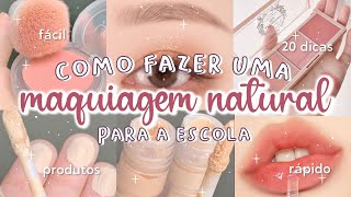 MAQUIAGEM NATURAL para a ESCOLA  20 DICAS de MAKE FÁCEIS para o COLÉGIO ou FACULDADE 💄 [upl. by Charlena]