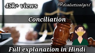 CONCILIATION  EXPLANATION IN HINDI  ARBITRATION amp CONCILIATION ACT 1996  ADR  DIALECTICAL GIRL [upl. by Llovera121]