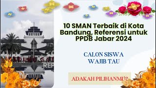 10 SMAN Terbaik di Kota Bandung Referensi untuk PPDB Jabar 2024 [upl. by Elrak510]