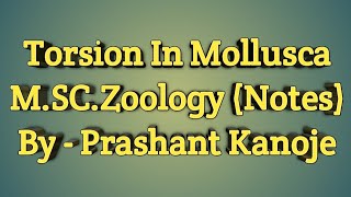 Torsion In Mollusca l MSc Zoology Notes l By  Prashant Kanoje l Dynamic Studies [upl. by Pope975]