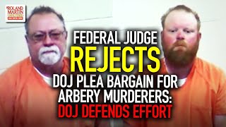 Federal judge rejects DOJ plea bargain for Arbery murderers DOJ defends effort [upl. by Nodab]