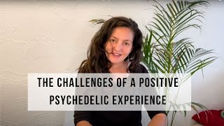 Why A Positive Psychedelic Experience Can Be Challenging [upl. by Pedrick]