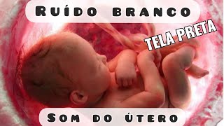 Som Do Útero  Ruído Branco  Acalmar Bebê [upl. by Inalem883]