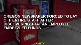 Oregon newspaper forced to lay off entire staff after discovering that an employee embezzled funds [upl. by Eniamret426]