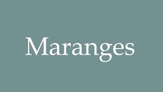 How to Pronounce Maranges Correctly in French [upl. by Lekcar]