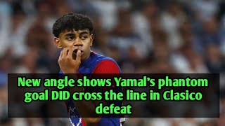 New angle shows Yamals phantom goal DID cross the line in Clasico defeat [upl. by Vez794]