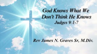 God Knows What We Dont Think He Knows  Rev James N Graves Sr MDiv [upl. by Stoecker]