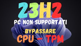 Nuovo metodo per aggiornare alla versione 23H2 su PC non supportati [upl. by Notnyw519]