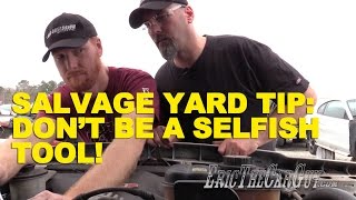 Salvage Yard Tip Dont Be a Selfish Tool [upl. by Diella]