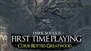 Dark Souls III  First Playthrough  CurseRotted Greatwood [upl. by Mmada]