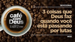 Devocional ☕️ Café com Deus 055 3 Coisas que Deus Faz Quando Você Está Passando por Lutas [upl. by Einiffit]