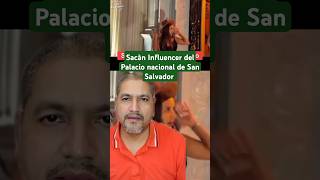 shortvideo Sacàn Influencer del Palacio nacional de San Salvador 🇸🇻 mivoznoticias [upl. by Grimona201]