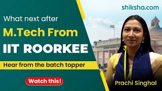 Find out the Scope of MTech from IIT Roorkee Insights from Batch Topper Prachi [upl. by Halilahk]