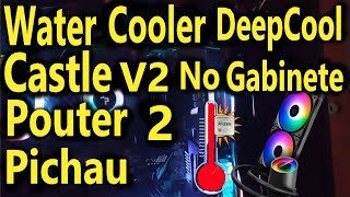 Water Cooler DeepCool Castle V2 240mm RGB no Gabinete Pouter 2 Pichau Unboxing Review [upl. by Gilletta]