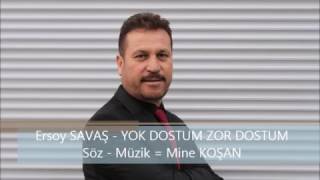 Ersoy SAVAŞ  YOK DOSTUM ZOR DOSTUM 2017 [upl. by Curcio]