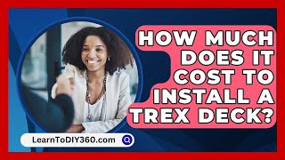 How Much Does It Cost To Install A Trex Deck  LearnToDIY360com [upl. by Alrac102]