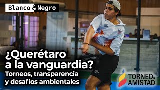 ¿Querétaro a la Vanguardia Torneos Transparencia y Desafíos Ambientales  Blanco amp Negro [upl. by Alemak]