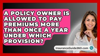 A Policy Owner Is Allowed To Pay Premiums More Than Once A Year Under Which Provision [upl. by Ayanahs]