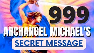 Angel Number 999 Secret Message From Archangel Michael [upl. by Basir922]