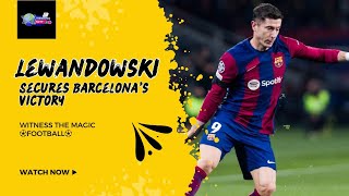 Lewandowskis Goal Secures Barcelonas Victory [upl. by Reel899]