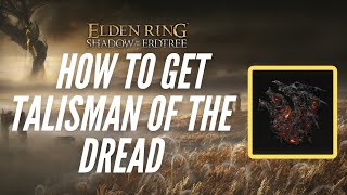 How to Get Talisman of the Dread  Elden Ring Shadow of the Erdtree [upl. by Spring]