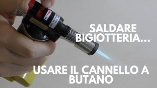 Torcia a gas per saldare bigiotteria cosè e come funziona [upl. by Crooks210]