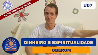 Dinheiro e Espiritualidade  Oberom Consciência Prânica 07 [upl. by Latisha242]