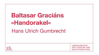 Hans Ulrich Gumbrecht über Baltasar Graciáns »Handorakel«  ZfL [upl. by Heppman]