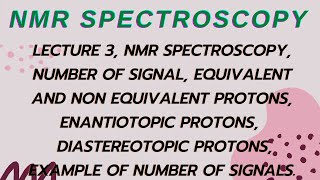 LECTURE 3 NMR SPECTROSCOPY No OF SIGNAL EQUIVALENT amp NON EQUIVALENT  ENANTIOTOPIC DIASTEREOTOPIC [upl. by Fokos]