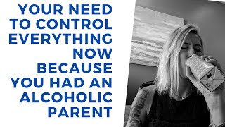 Adult Children of Alcoholics ACOA amp The need to CONTROL EVERYTHING [upl. by Ihsar]