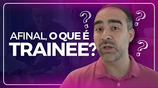 Afinal o que é Trainee [upl. by Ahsatam]