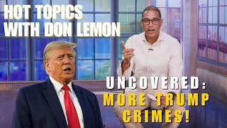 Hot Topics with Don Lemon  UNCOVERED MORE TRUMP CRIMES  October 3rd 2024 [upl. by Neraa]