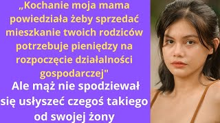 „Kochanie moja mama powiedziała żeby sprzedać mieszkanie twoich rodziców potrzebuje pieniędzy na [upl. by Alimaj863]