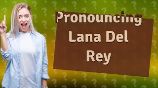 How do you pronounce LAna Del Rey [upl. by Allicsirp]