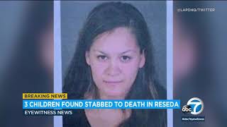 3 young children found stabbed to death in Reseda mother arrested in Central California I ABC7 [upl. by Brezin]