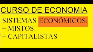 Curso de Economia Aula 0005 Sistemas econômicos Elementos básicos Mistos e Capitalistas [upl. by Lazar728]