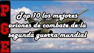 Top 10 los mejores aviones de combate de la segunda guerra mundial [upl. by Butte]