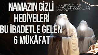 Namazın Gizli Hediyeleri Namaz ile Gelen 6 Mükafat [upl. by Stefano]