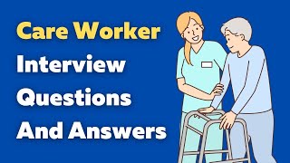 Care Worker Interview Questions And Answers [upl. by Wattenberg]